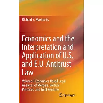 Economics and the Interpretation and Application of U.S. and E.U. Antitrust Law: Economics-Based Legal Analyses of Mergers, Vert