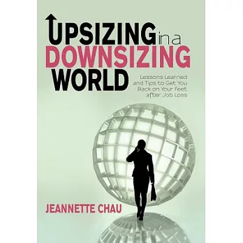 Upsizing in a Downsizing World: Lessons Learned and Tips to Get You Back on Your Feet After Job Loss