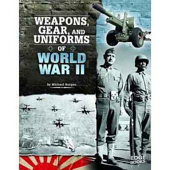 Weapons, Gear, and Uniforms of World War II