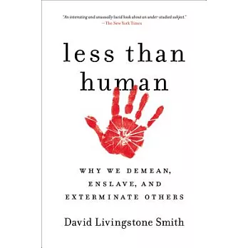 Less than human : why we demean, enslave, and exterminate others /