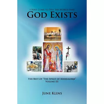 I Have Come to Tell the World That God Exists: The Best of the Spirit of Medjugorje