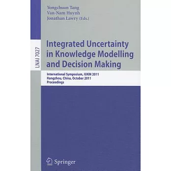 Integrated Uncertainty in Knowledge Modeling: International Symposium, Iukm 2011, Hangzhou, Zhejiang, China, October 28-30, 2011