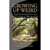 Growing Up Weird: Confessions of a Closet Medium