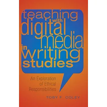 Teaching with Digital Media in Writing Studies: An Exploration of Ethical Responsibilities