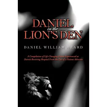 Daniel in the Lion’s Den: A Compilation of Life-changing Events Experienced at Detroit Receiving Hospital from the Eyes of a Pa