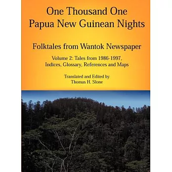 One Thousand One Papua New Guinean Nights: Folktales from Wantok Newspaper : Tales from 1986-1997, Indices, Glossary, References