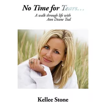 No Time for Tears: A Walk Through Life With Ann Deane Teal