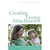 Creating Loving Attachments: Parenting With PACE to Nurture Confidence and Security in the Troubled Child