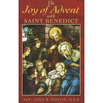 The Joy of Advent With Saint Benedict: Daily Gospel Readings With Selections from the Rule of Saint Benedict