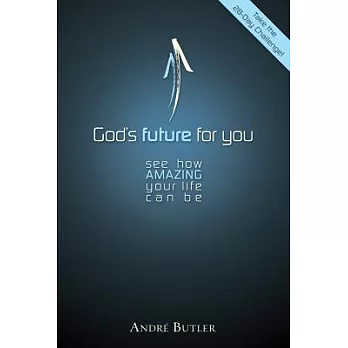 God’s Future for You: See How Amazing Your Life Can Be