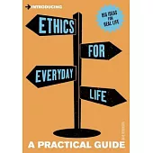 Introducing Ethics for Everyday Life: A Practical Guide