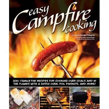 Easy Campfire Cooking: 200+ Family Fun Recipes for Cooking over Coals and in the Flames With a Dutch Oven, Foil Packets, and Mor
