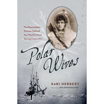 Polar Wives: The Remarkable Women Behind the World’s Most Daring Explorers