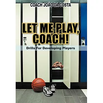 Let Me Play, Coach!: Drills for Developing Players