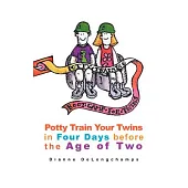 Potty Training Boot Camp for Twins: Potty Train Your Twins in Four Days Before the Age of Two