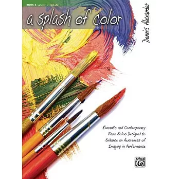 A Splash of Color: Romantic and Contemporary Piano Solos Designed to Enhance an Awareness of Imagery in Performance