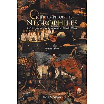 The Triumph of the Necrophiles: A Critique of the Mechanical World View