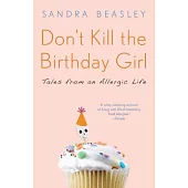 Don’t Kill the Birthday Girl: Tales from an Allergic Life
