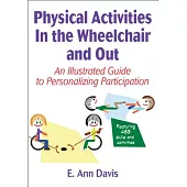 Physical Activities in the Wheelchair and Out: An Illustrated Guide to Personalizing Participation