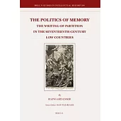 The Politics of Memory: The Writing of Partition in the Seventeenth-Century Low Countries