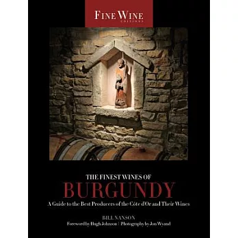 The Finest Wines of Burgundy: A Guide to the Best Producers of the Cote d’Or and Their Wines