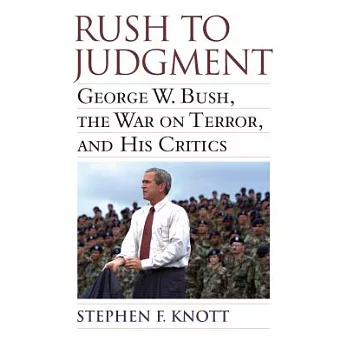 Rush to Judgment: George W. Bush, the War on Terror, and His Critics