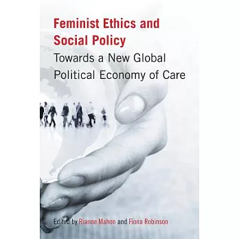 Feminist Ethics and Social Policy: Towards a New Global Political Economy of Care