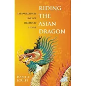 Riding the Asian Dragon: Extraordinary Lives of Ordinary People