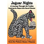 Jaguar Nights: A Journey Through the Tzolkin: Exploring the Mayan-aztec Sacred Calendar