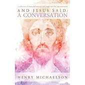 And Jesus Said: a Conversation: A Collection of Channeled Sessions and Insight into His Last Incarnation