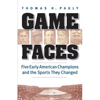 Game Faces: Five Early American Champions and the Sports They Changed