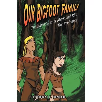 Our Bigfoot Family: The Adventures of Mark and Rita: the Beginning