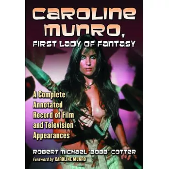 Caroline Munro, First Lady of Fantasy: A Complete Annotated Record of Film and Television Appearances