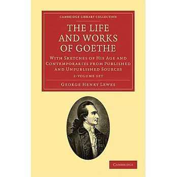 The Life and Works of Goethe: With Sketches of His Age and Contemporaries from Published and Unpublished Sources