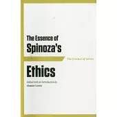 The Essence of Spinoza’s Ethics