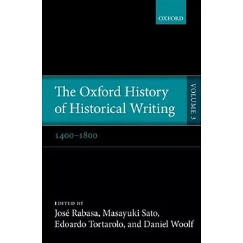 The Oxford History of Historical Writing, Volume 3: 1400-1800