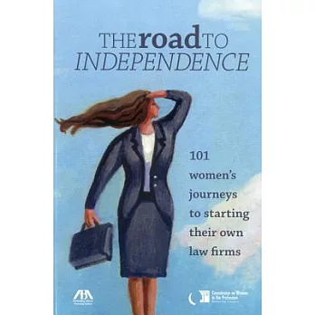 The Road to Independence: 101 Women’s Journeys to Starting Their Own Law Firms