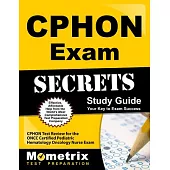 CPHON Exam Secrets: CPHON Test Review for the ONCC Certified Pediatric Hematology Oncology Nurse Exam