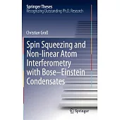 Spin Squeezing and Non-Linear Atom Interferometry With Bose-Einstein Condensates: Doctoral Thesis Accepted by the Univeristiy of
