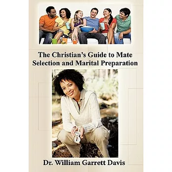 The Christian’s Guide to Mate Selection and Marital Preparation