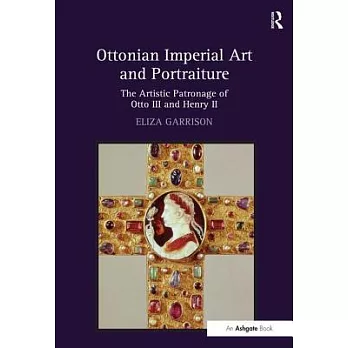 Ottonian Imperial Art and Portraiture: The Artistic Patronage of Otto III Ahd Henry II