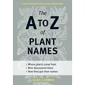 The A to Z of Plant Names: A Quick Reference Guide to 4000 Garden Plants