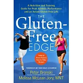 The Gluten-Free Edge: A Nutrition and Training Guide for Peak Athletic Performance and an Active Gluten-Free Life