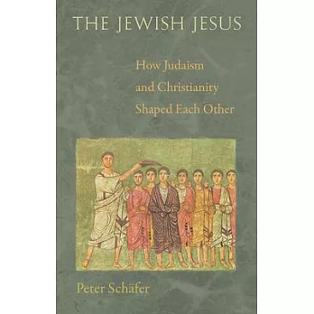 The Jewish Jesus: How Judaism and Christianity Shaped Each Other