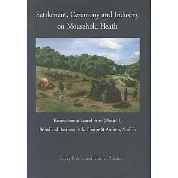 Settlement, Ceremony and Industry on Mousehold Heath: Excavations at Laurel Farm (Phase II), Broadland Business Park, Thorpe St
