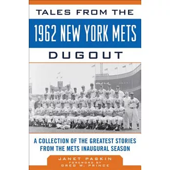 Tales from the 1962 New York Mets Dugout: A Collection of the Greatest Stories from the Mets Inaugural Season