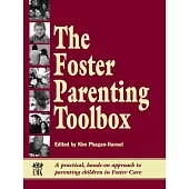 The Foster Parenting Toolbox: A Practical, Hands-On Approah to Parenting Children in Foster Care