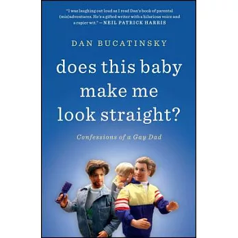 Does This Baby Make Me Look Straight?: Confessions of a Gay Dad