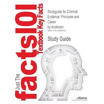 Outlines, Notes & Highlights for:: Criminal Evidence: Principles and Cases 7th by Thomas J. Gardner; Terry M. Anderson