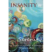 Insanity to Serenity: A Journey of Addiction to Recovery